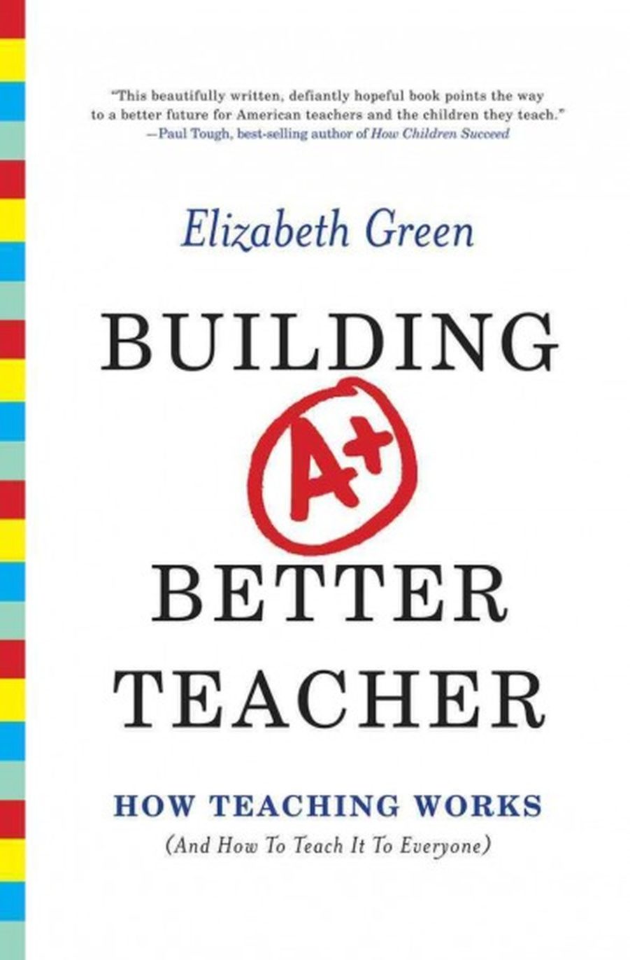 Pedagogy First A Note On Elizabeth Green S Building A Better Teacher The Jose Vilson
